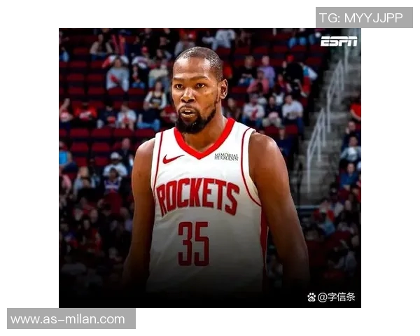 火箭队深厚实力吸引KD需具备全面能力才能争冠